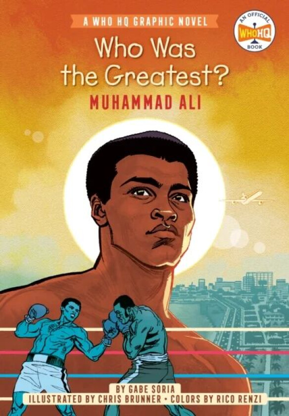 Who Was the Greatest?: Muhammad Ali av Gabe Soria, Who HQ