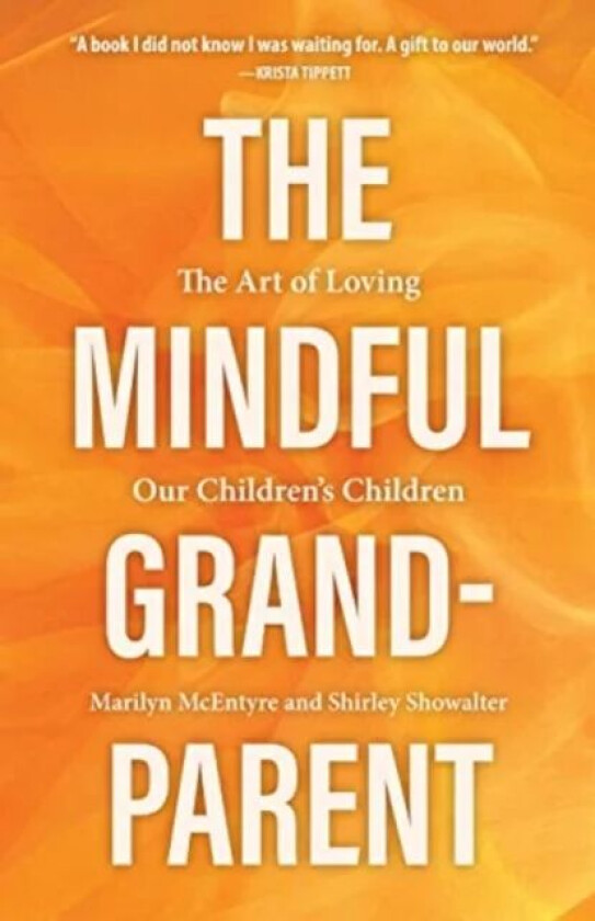 The Mindful Grandparent av Shirley Showalter, Marilyn McEntyre