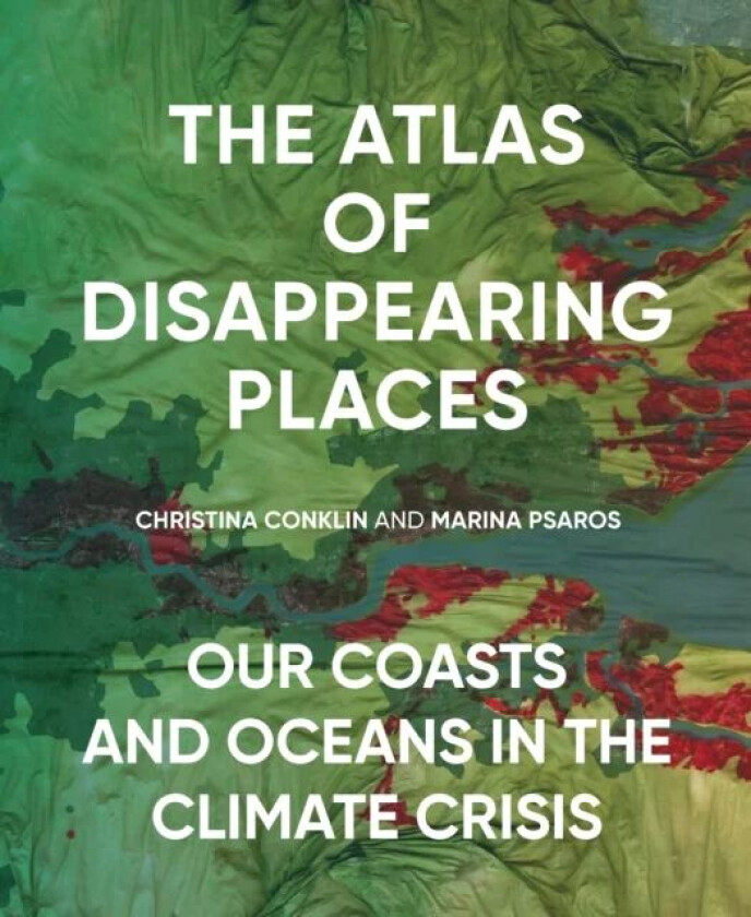 The Atlas of Disappearing Places av Christina Conklin, Marina Psaros