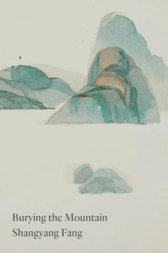 Burying the Mountain av Shangyang Fang