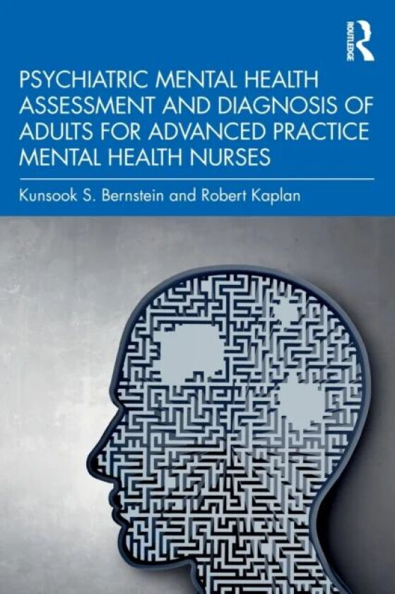 Psychiatric Mental Health Assessment and Diagnosis of Adults for Advanced Practice Mental Health Nur av Kunsook S. Bernstein, Robert (University of So