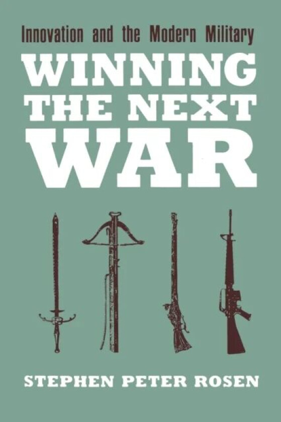 Winning the Next War av Stephen Peter Rosen