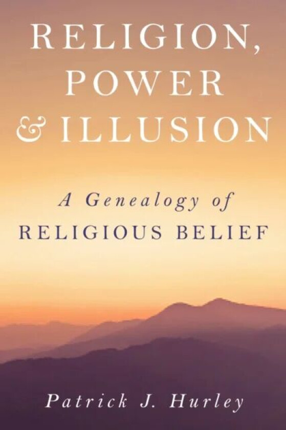 Religion, Power, and Illusion av Patrick J Hurley