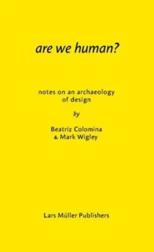Are We Human? Notes on an Archeology of Design av Beatriz Colomina, Mark Wigley