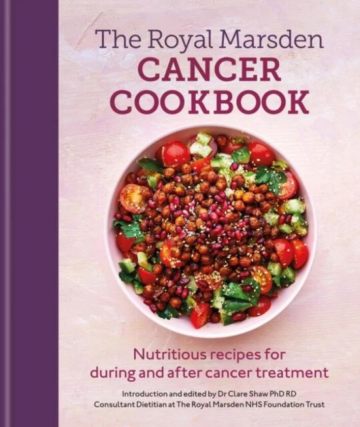 Royal Marsden Cancer Cookbook: Nutritious recipes for during and after cancer treatment, to share wi av Clare Shaw Phd Rd