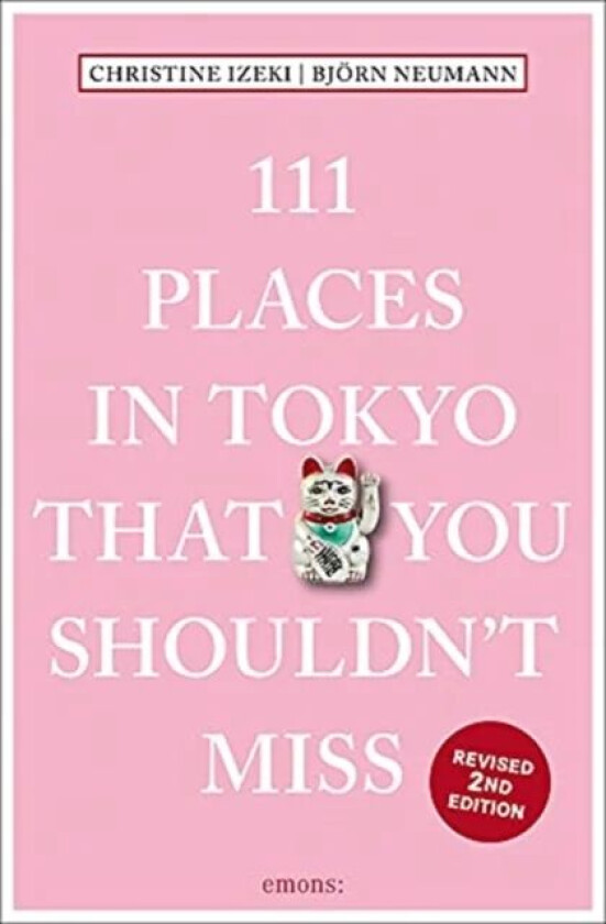 111 Places in Tokyo That You Shouldn't Miss av Christine Izeki, Bjorn Neumann