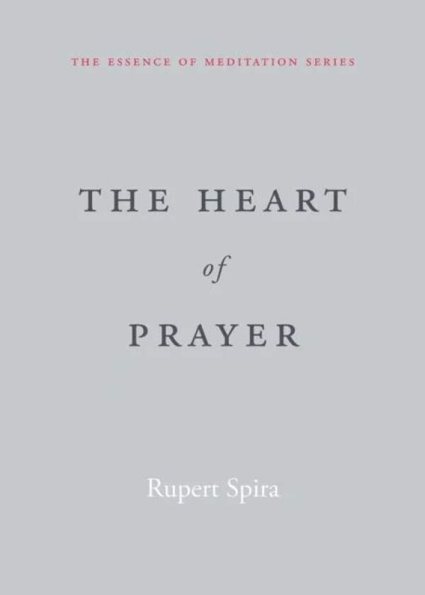 The Heart of Prayer av Rupert Spira