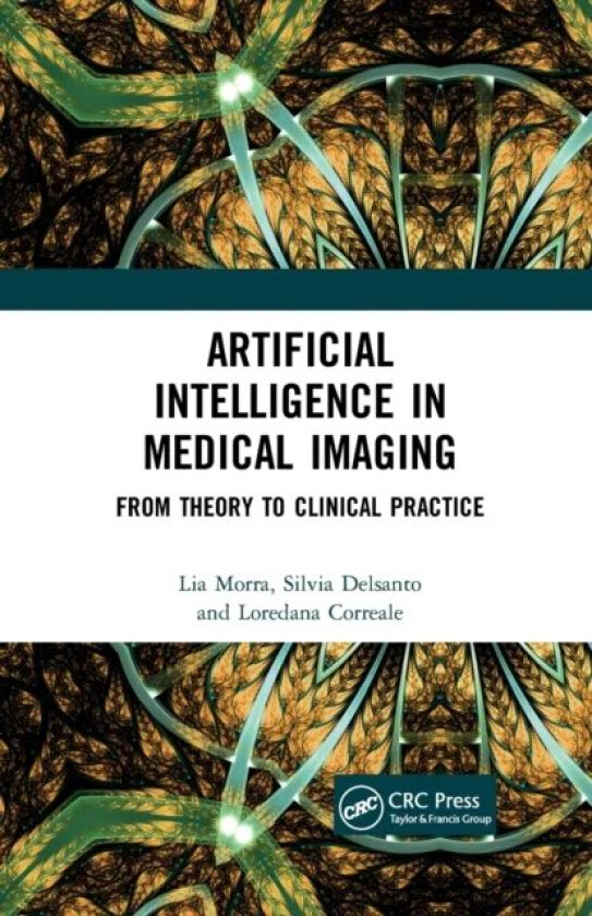 Artificial Intelligence in Medical Imaging av Lia Morra, Silvia Delsanto, Loredana Correale
