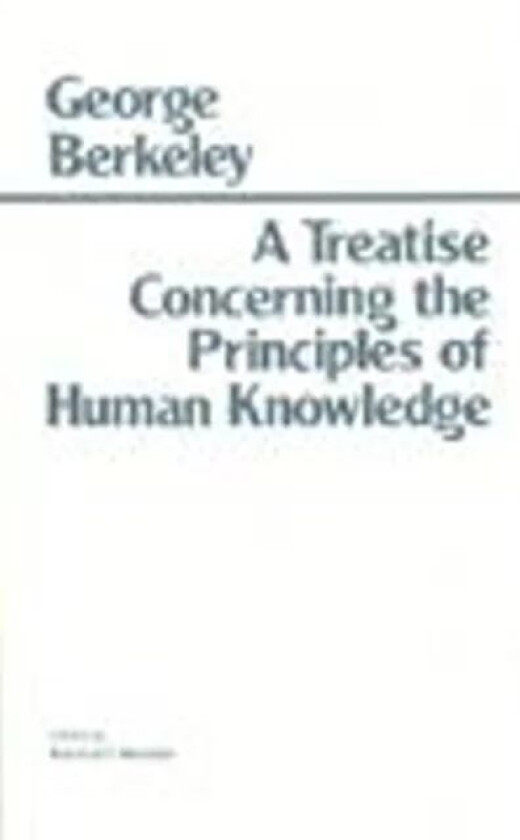 A Treatise Concerning the Principles of Human Knowledge av George Berkeley