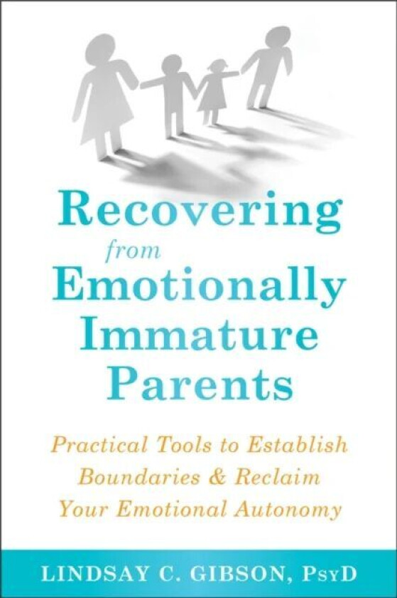 Recovering from Emotionally Immature Parents av Lindsay C Gibson
