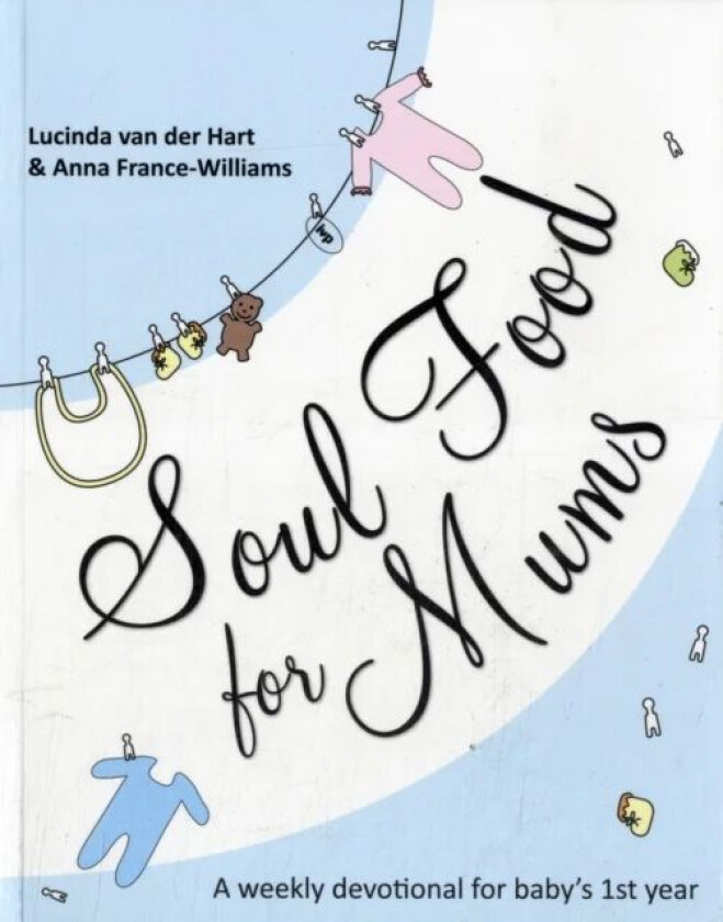 Soul Food for Mums av Lucinda van der Hart and Anna France-Williams