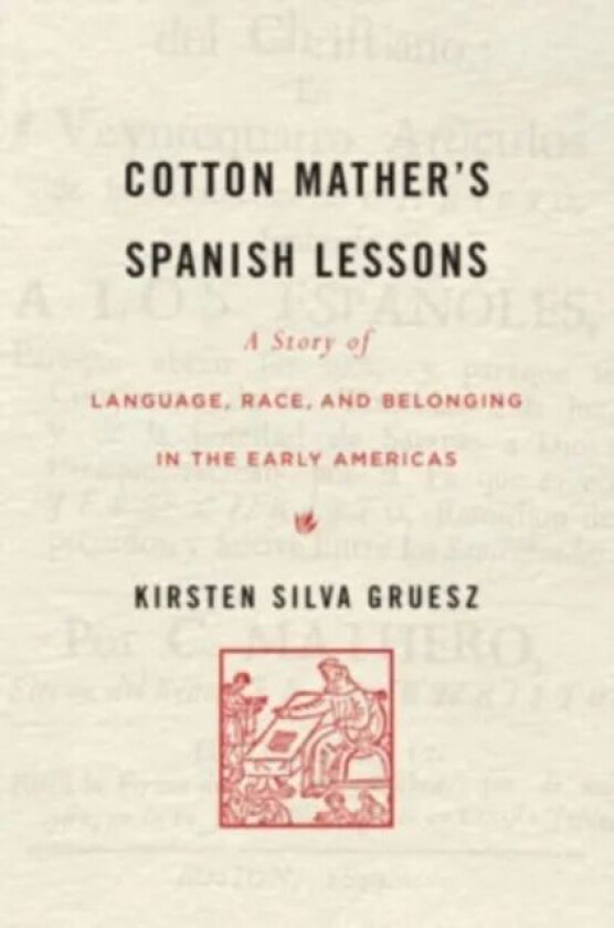 Cotton Mather¿s Spanish Lessons av Kirsten Silva Gruesz