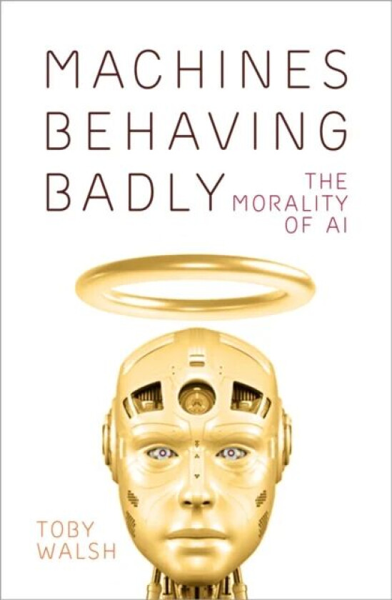 Machines Behaving Badly av Toby Walsh