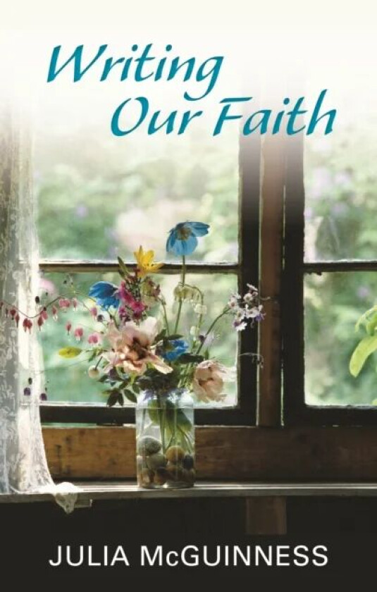 Writing our Faith av Julia McGuinness