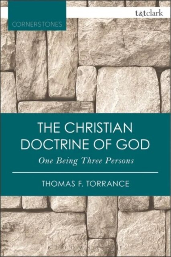 The Christian Doctrine of God, One Being Three Persons av Very Revd Thomas F. Torrance