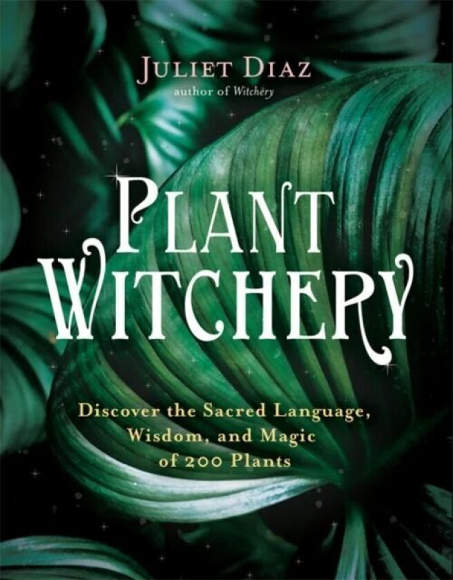 Plant Witchery av Juliet Diaz