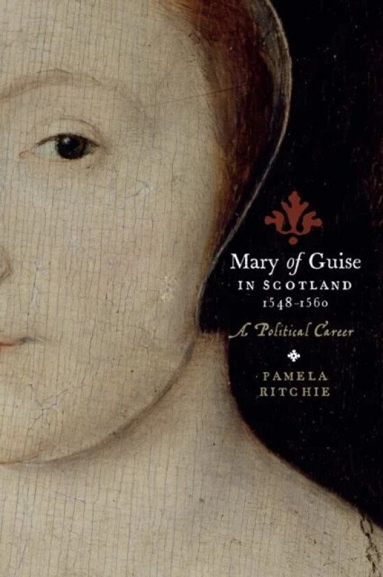 Mary of Guise in Scotland, 1548-1560 av Pamela E. Ritchie