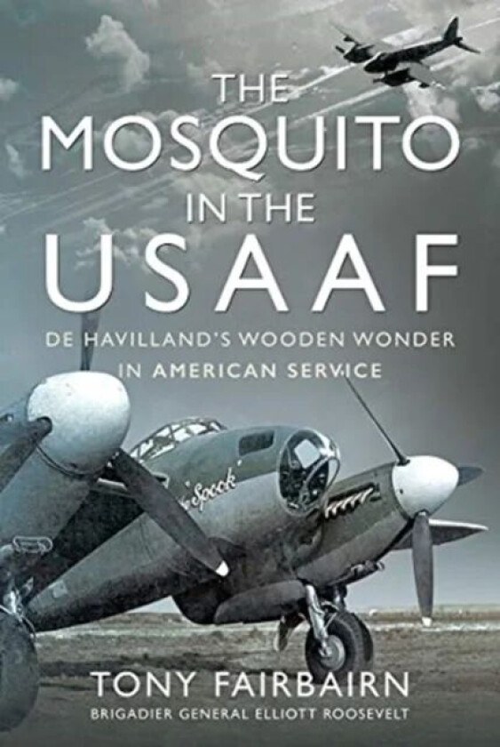 Mosquito in the USAAF: De Havilland's Wooden Wonder in American Service av Tony Fairbairn