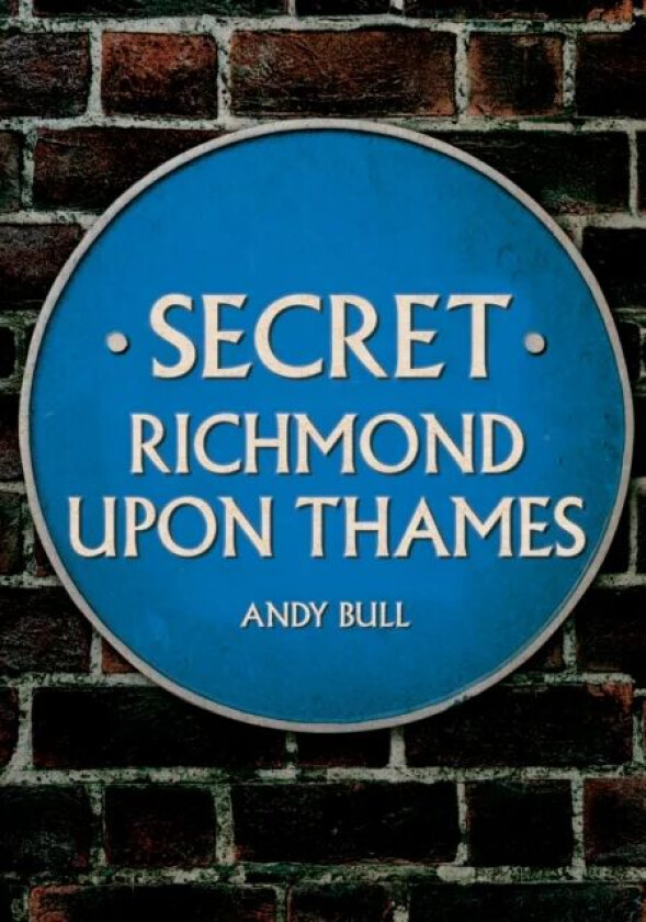 Secret Richmond upon Thames av Andy Bull
