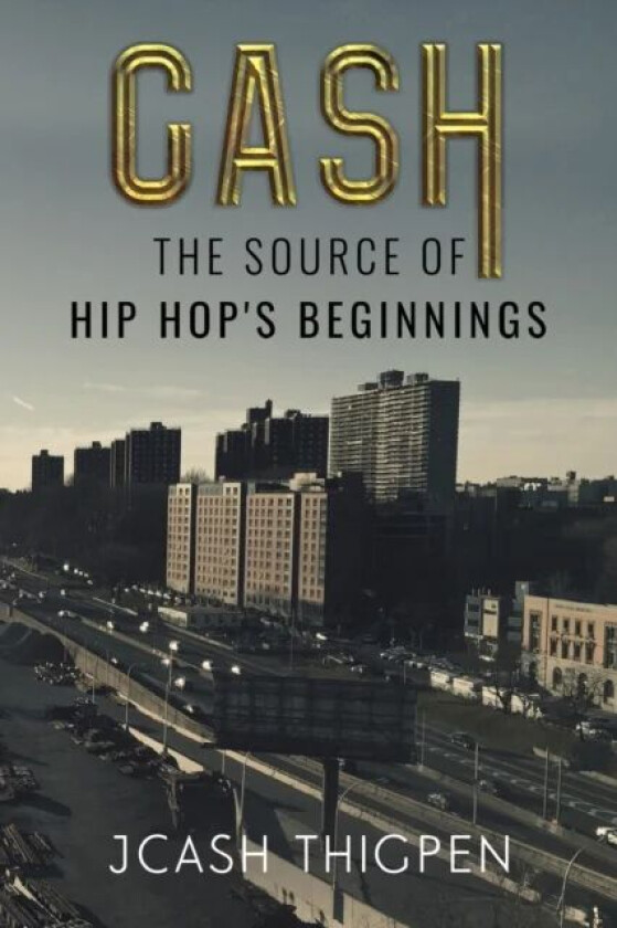 CASH: The Source of Hip Hop's Beginnings av JCash Thigpen