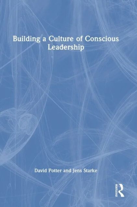 Building a Culture of Conscious Leadership av David (The Cultural Change Company UK) Potter, Jens Starke