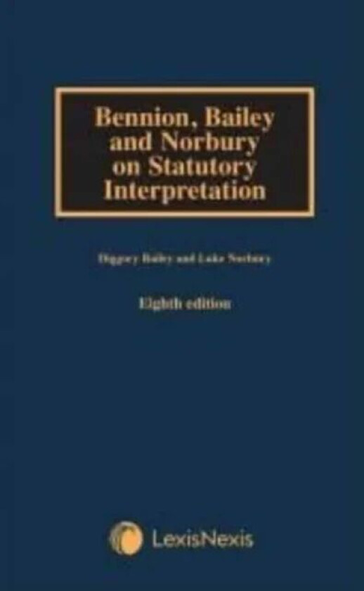 Bennion on Statutory Interpretation av Diggory Bailey, Luke Norbury