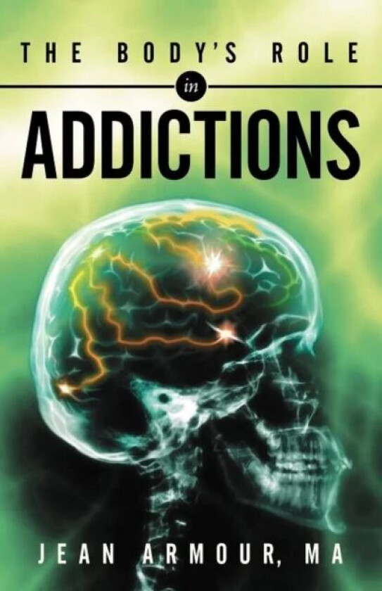 The Body&#039;s Role in Addictions av Jean Armour