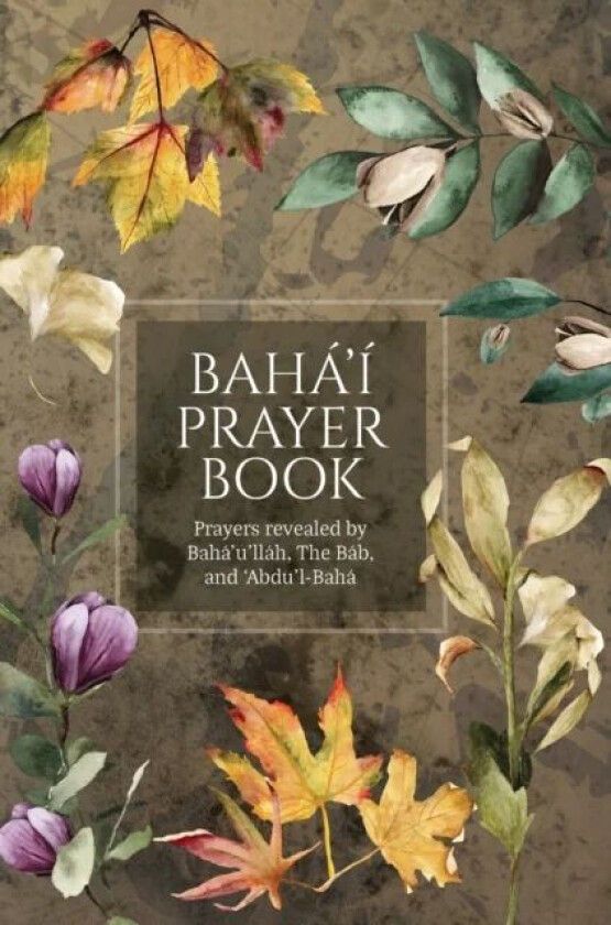 Baha'i Prayer Book (Illustrated) av Baha'u'llah, The Bab, Abdu'l-Baha
