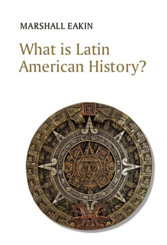 What is Latin American History? av Marshall Eakin