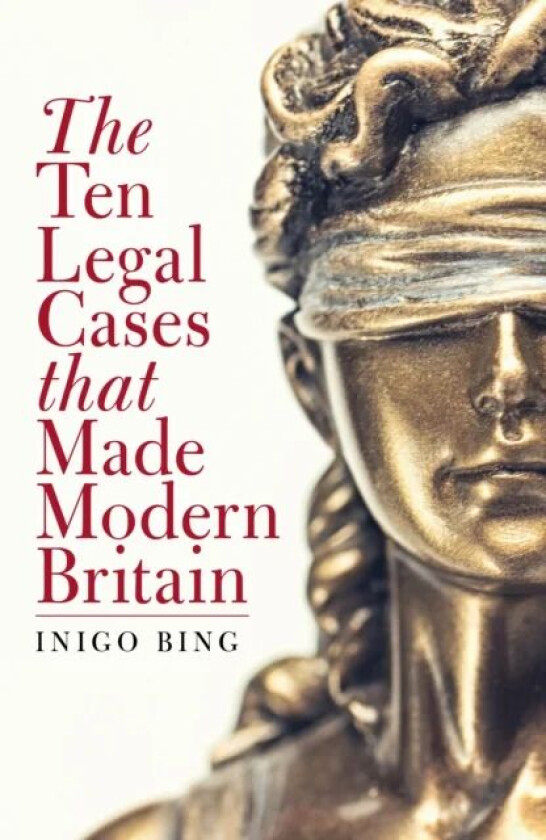 The Ten Legal Cases That Made Modern Britain av Inigo Bing