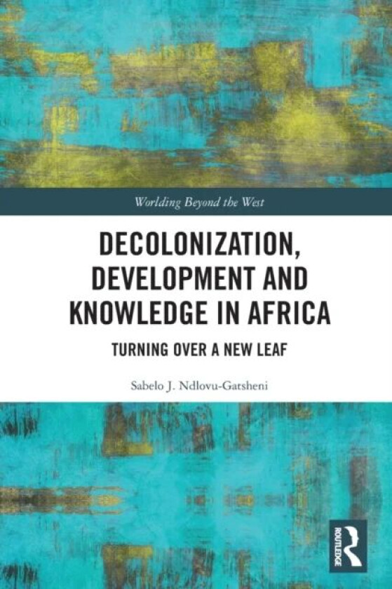 Decolonization, Development and Knowledge in Africa av Sabelo J. (University of Bayreuth Germany) Ndlovu-Gatsheni