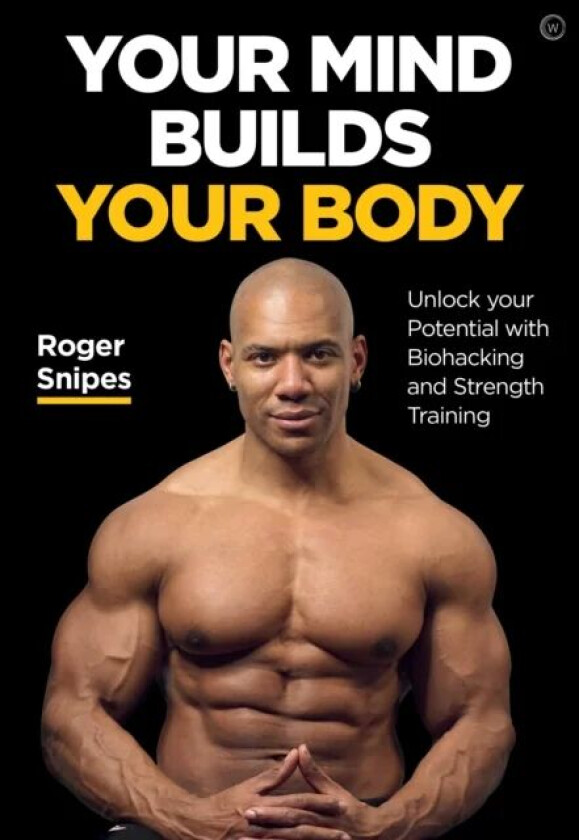 Your Mind Builds Your Body av Roger Snipes