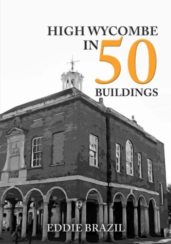 High Wycombe in 50 Buildings av Eddie Brazil