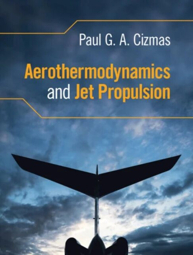 Aerothermodynamics and Jet Propulsion av Paul G. A. (Texas A & M University) Cizmas
