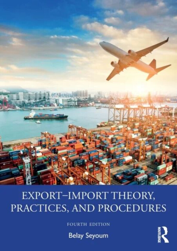 Export¿Import Theory, Practices, and Procedures av Belay (Nova Southeastern University USA) Seyoum