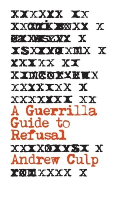 A Guerrilla Guide to Refusal av Andrew Culp