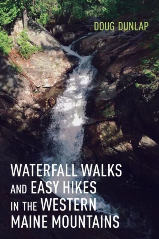 Waterfall Walks and Easy Hikes in the Western Maine Mountains av Doug Dunlap