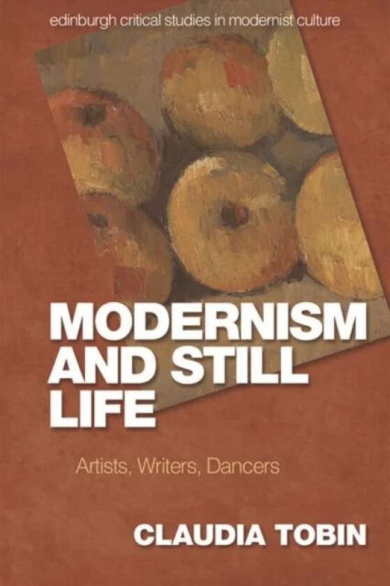Modernism and Still Life av Claudia Tobin