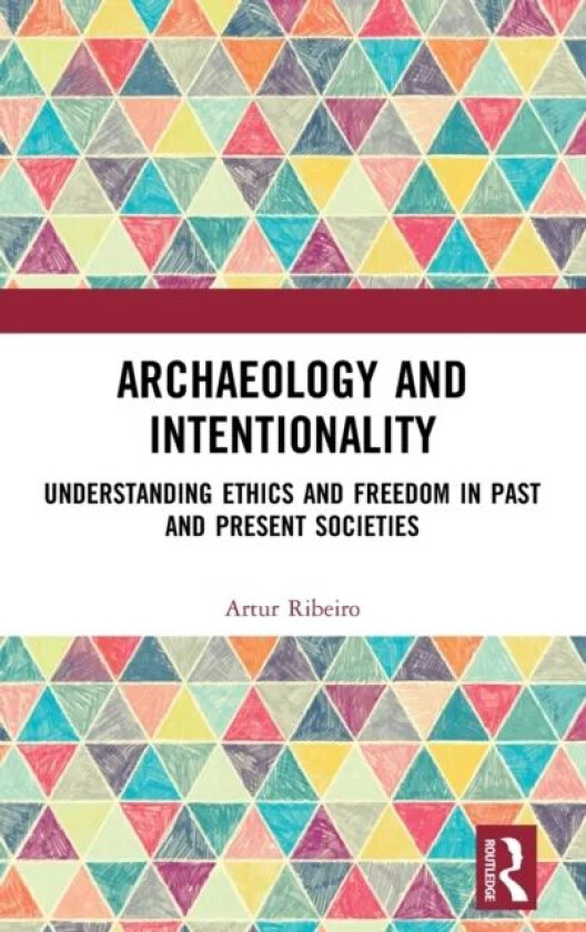 Archaeology and Intentionality av Artur (Research Fellow at the University of Kiel Germany) Ribeiro