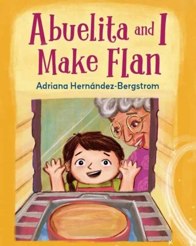 Abuelita and I Make Flan av Adriana Hernandez Bergstrom