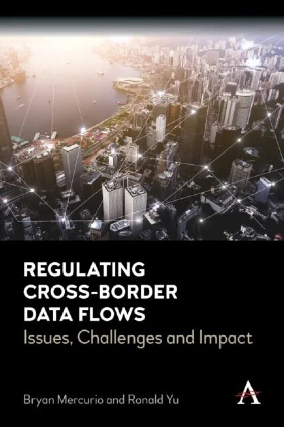 Regulating Cross-Border Data Flows av Bryan Mercurio, Ronald Yu