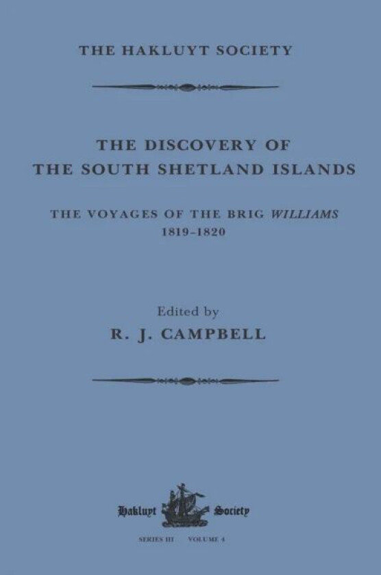The Discovery of the South Shetland Islands / The Voyage of the Brig Williams, 1819-1820 and The Jou