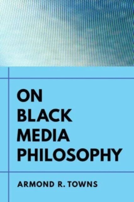 On Black Media Philosophy av Armond R. Towns