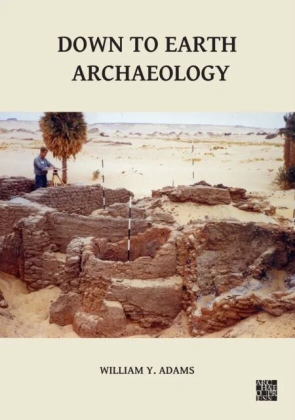 Down to Earth Archaeology av William Y. Adams