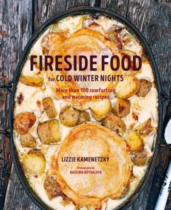 Fireside Food for Cold Winter Nights av Lizzie Kamenetzky