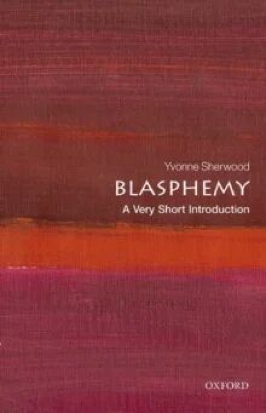 Blasphemy: A Very Short Introduction av Yvonne (Professor of Religious Studies Professor of Religious Studies University of Kent) Sherwood