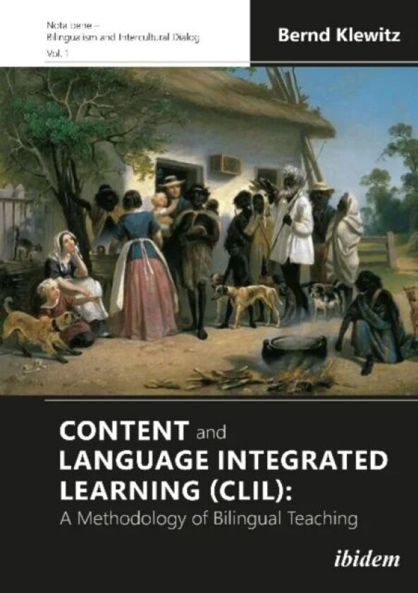 Content and Language Integrated Learning (CLIL) - A Methodology of Bilingual Teaching av Bernd Klewitz