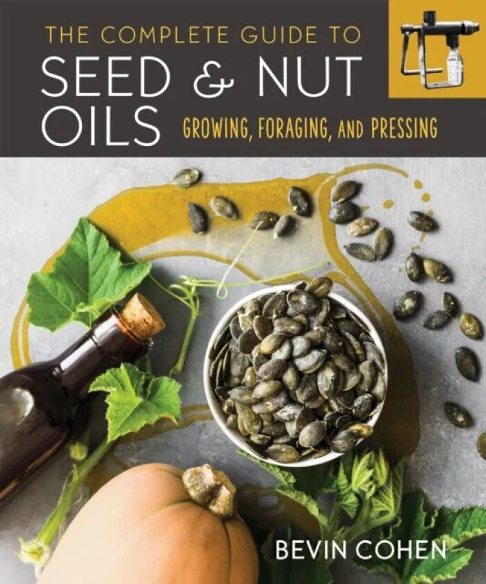 The Complete Guide to Seed and Nut Oils av Bevin Cohen