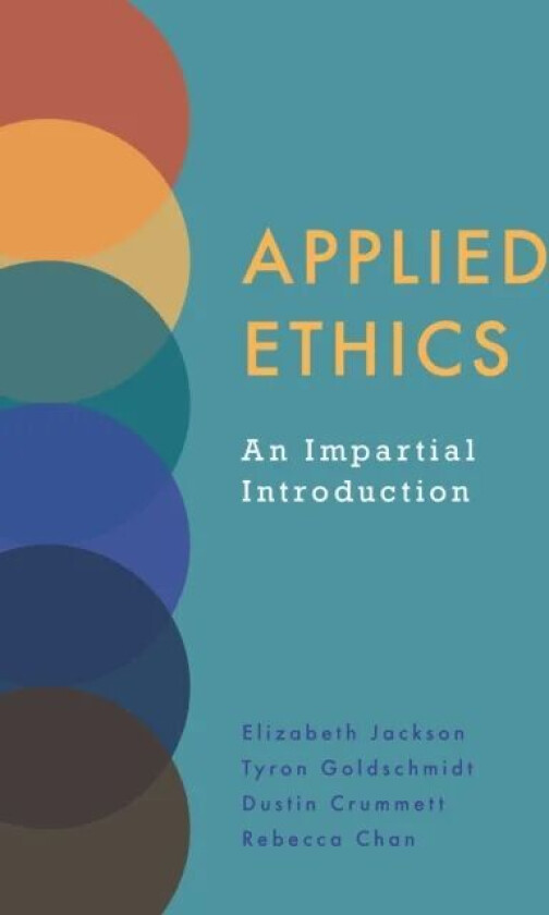 Applied Ethics av Elizabeth Jackson, Tyron Goldschmidt, Dustin Crummett, Rebecca Chan
