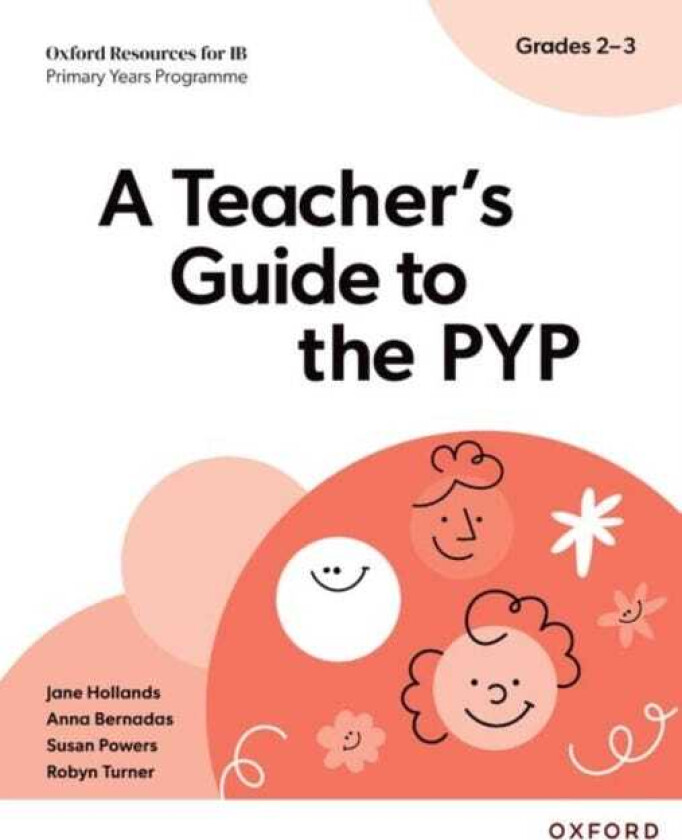 Oxford Resources for IB PYP: A Teacher's Guide to the PYP (Grades 23)